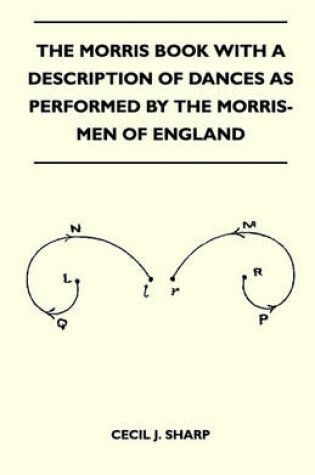 Cover of The Morris Book With A Description Of Dances As Performed By The Morris-Men Of England