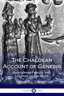 Book cover for The Chaldean Account of Genesis; Babylonian Fables, and Legends of the Gods