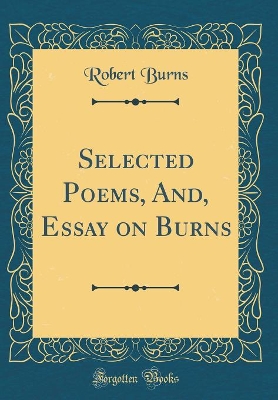Book cover for Selected Poems, And, Essay on Burns (Classic Reprint)