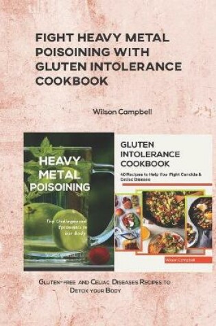 Cover of Fight Heavy Metal Poisoining with Gluten Intolerance Cookbook