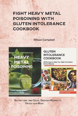 Book cover for Fight Heavy Metal Poisoining with Gluten Intolerance Cookbook