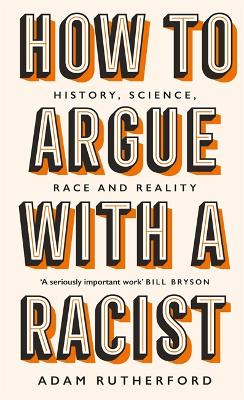 How to Argue With a Racist by Adam Rutherford