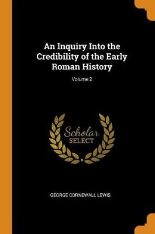 Cover of An Inquiry Into the Credibility of the Early Roman History; Volume 2