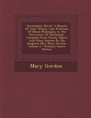 Book cover for 'Christopher North' a Memoir of John Wilson, Late Professor of Moral Philosophy in the University of Edinburgh, Compiled from Family Papers and Other