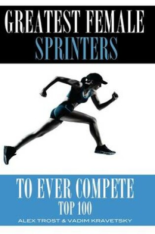 Cover of Greatest Female Sprinters to Ever Compete