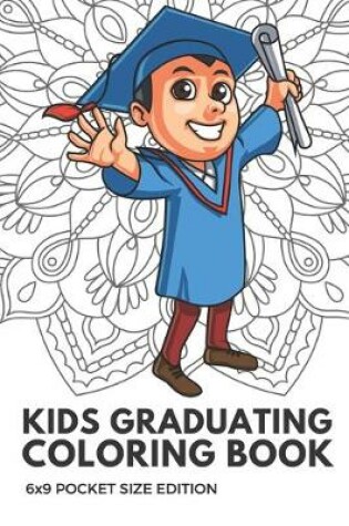Cover of Kids Graduating Coloring Book 6x9 Pocket Size Edition