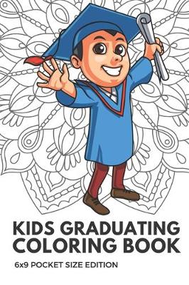 Book cover for Kids Graduating Coloring Book 6x9 Pocket Size Edition