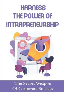 Cover of Harness The Power Of Intrapreneurship