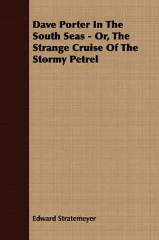 Cover of Dave Porter In The South Seas - Or, The Strange Cruise Of The Stormy Petrel