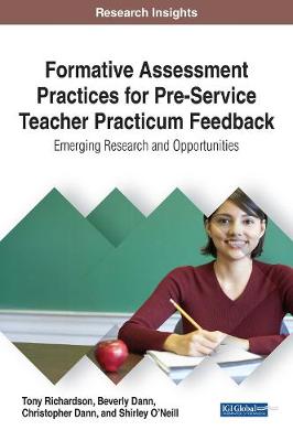 Book cover for Formative Assessment Practices for Pre-Service Teacher Practicum Feedback: Emerging Research and Opportunities