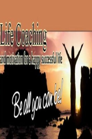 Cover of Life Coaching and Motivation for Happy Successful Life