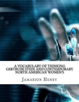 Book cover for A Vocabulary of Thinking Gertrude Stein and Contemporary North American Women's