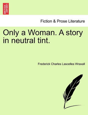 Book cover for Only a Woman. a Story in Neutral Tint. Vol. III.