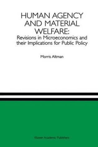 Cover of Human Agency and Material Welfare: Revisions in Microeconomics and their Implications for Public Policy