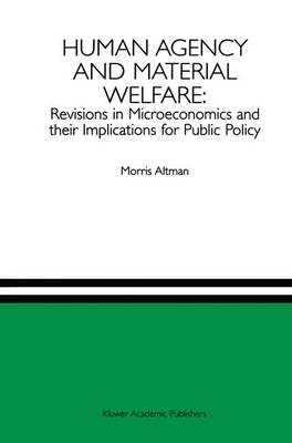 Book cover for Human Agency and Material Welfare: Revisions in Microeconomics and their Implications for Public Policy