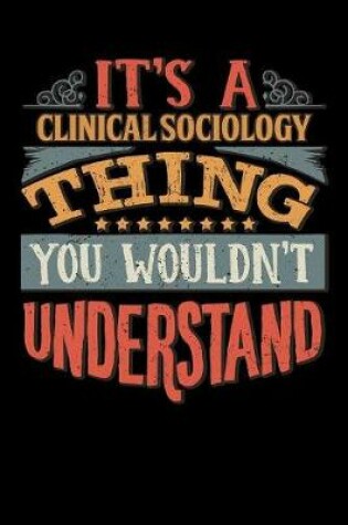 Cover of Its A Clinical Sociology Thing You Wouldnt Understand