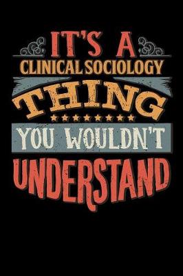 Book cover for Its A Clinical Sociology Thing You Wouldnt Understand