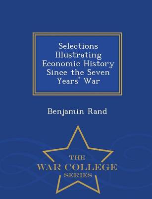 Book cover for Selections Illustrating Economic History Since the Seven Years' War - War College Series