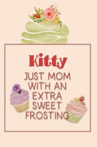 Cover of Kitty Just Mom with an Extra Sweet Frosting