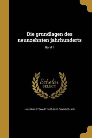 Cover of Die Grundlagen Des Neunzehnten Jahrhunderts; Band 1