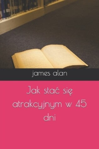 Cover of Jak stac si&#281; atrakcyjnym w 45 dni