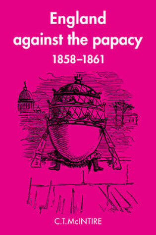 Cover of England Against the Papacy 1858-1861