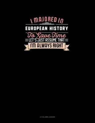 Cover of I Majored In European History To Save Time Let's Just Assume That I'm Always Right