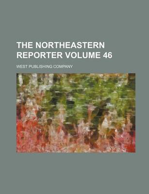 Book cover for The Northeastern Reporter Volume 46