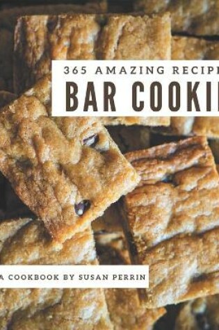 Cover of 365 Amazing Bar Cookie Recipes