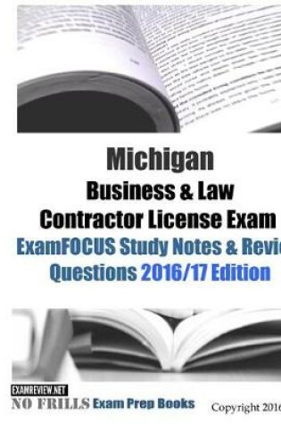 Cover of Michigan Business & Law Contractor License Exam ExamFOCUS Study Notes & Review Questions 2016/17 Edition