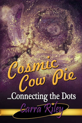 Cover of Cosmic Cow Pie...Connecting the Dots