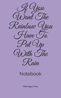 Book cover for If You Want The Rainbow You Have To Put Up With The Rain