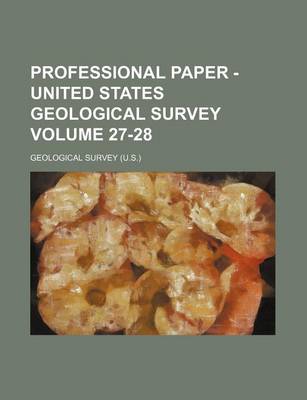 Book cover for Professional Paper - United States Geological Survey Volume 27-28