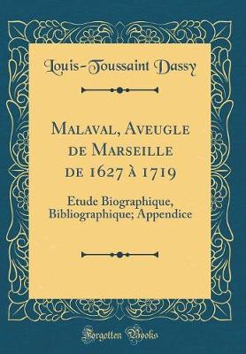 Book cover for Malaval, Aveugle de Marseille de 1627 à 1719: Étude Biographique, Bibliographique; Appendice (Classic Reprint)