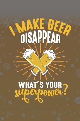 Book cover for I Make Beer Disappear What's Your Superpower?