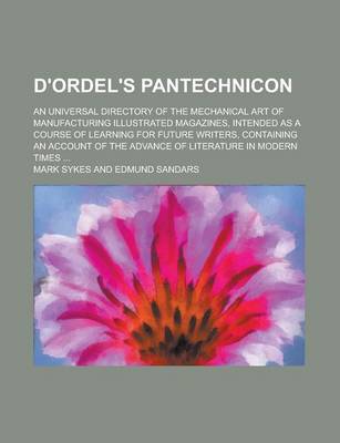 Book cover for D'Ordel's Pantechnicon; An Universal Directory of the Mechanical Art of Manufacturing Illustrated Magazines, Intended as a Course of Learning for Future Writers, Containing an Account of the Advance of Literature in Modern Times ...