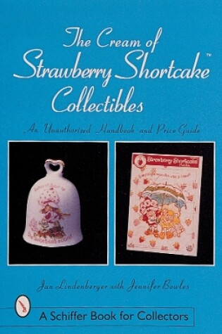 Cover of Cream of Strawberry Shortcake Collectibles: An Unauthorized Handbook and Price Guide