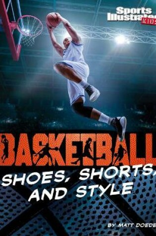 Cover of Basketball Shoes, Shorts, and Style