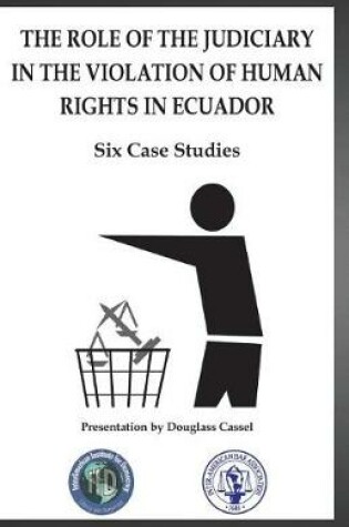 Cover of The Role of the Judiciary in the Violation of Human Rights in Ecuador