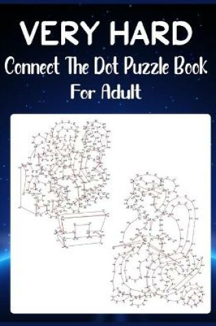 Cover of Very Hard Connect The Dot Puzzle Book For Adult