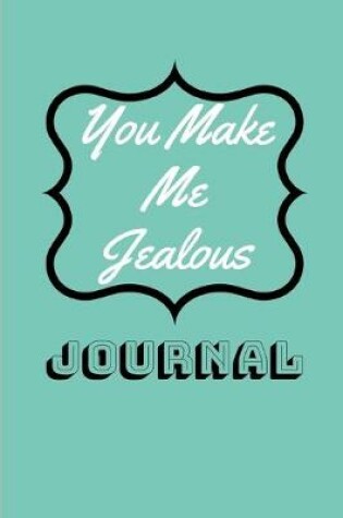 Cover of You Make Me Jealous Journal
