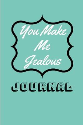 Book cover for You Make Me Jealous Journal