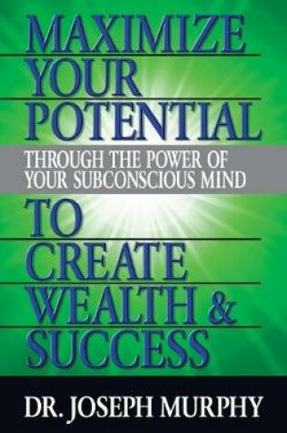 Cover of Maximize Your Potential Through the Power of Your Subconscious Mind to Create Wealth and Success
