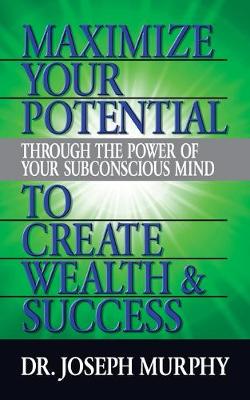 Book cover for Maximize Your Potential Through the Power of Your Subconscious Mind to Create Wealth and Success