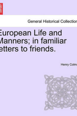 Cover of European Life and Manners; In Familiar Letters to Friends.