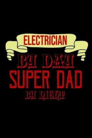 Cover of Electrician by day, super dad by night