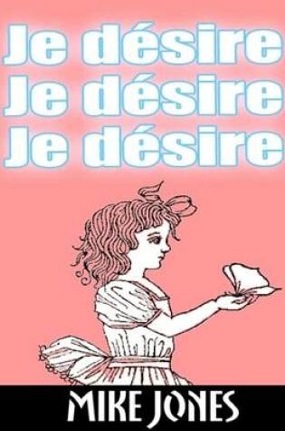 Cover of Je désire, je désire, je désire