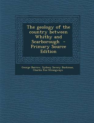 Book cover for The Geology of the Country Between Whitby and Scarborough - Primary Source Edition