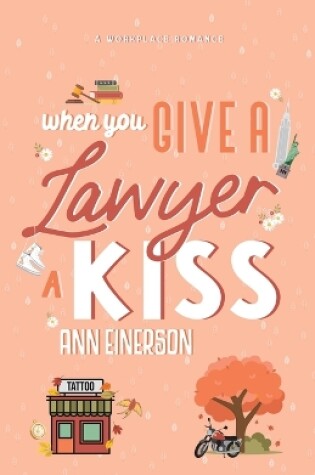 Cover of When You Give A Lawyer A Kiss