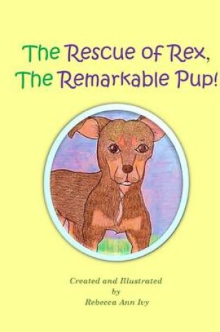 Cover of The Rescue of Rex, The Remarkable Pup!